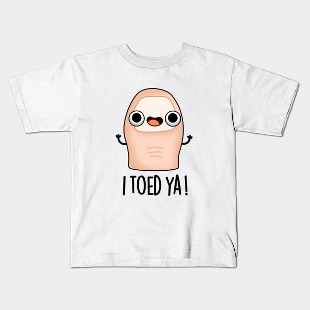 I Toed Ya Cute Big Toe Pun Kids T-Shirt by punnybone